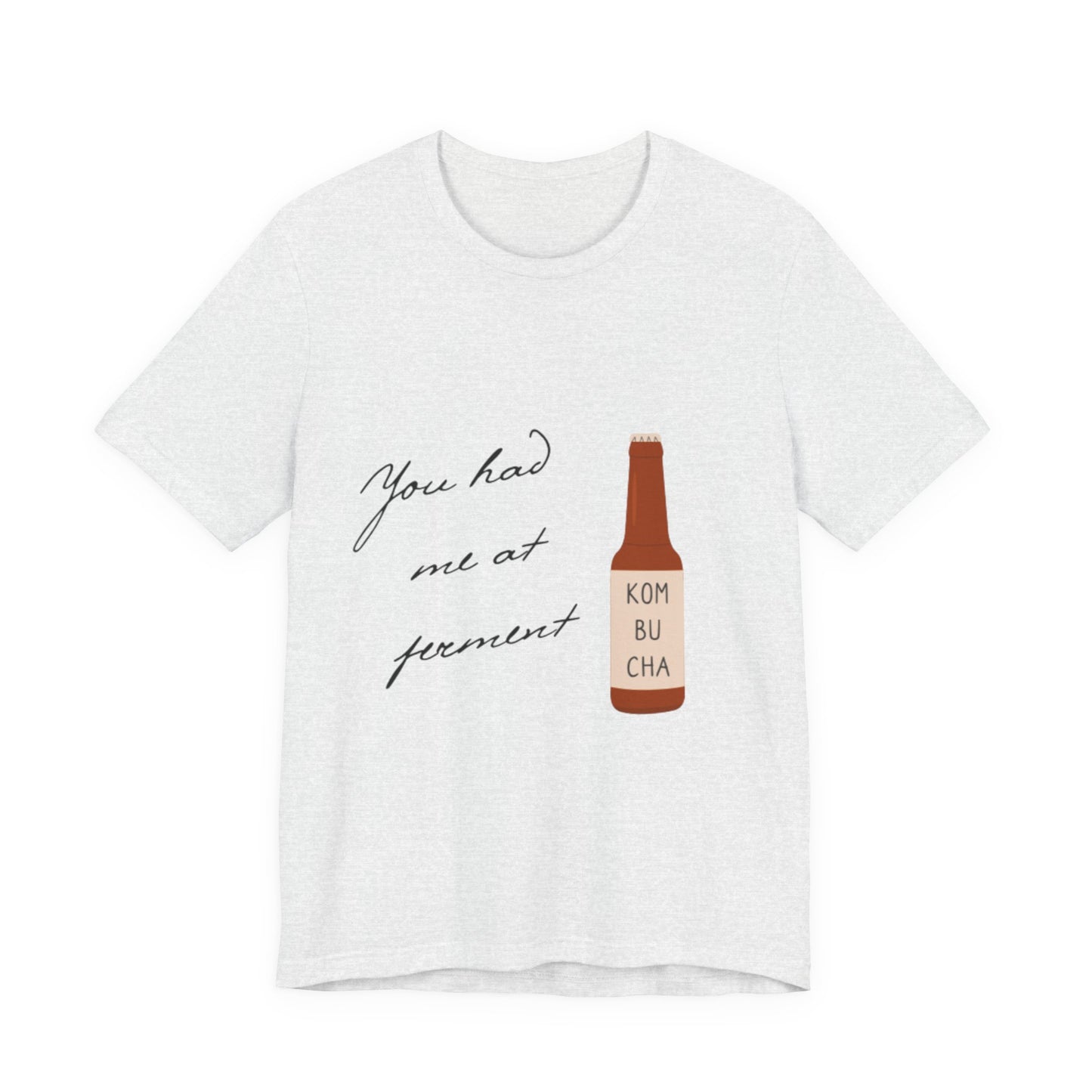 You Had Me at Ferment T-Shirt — Delicate Script Slogan Tee