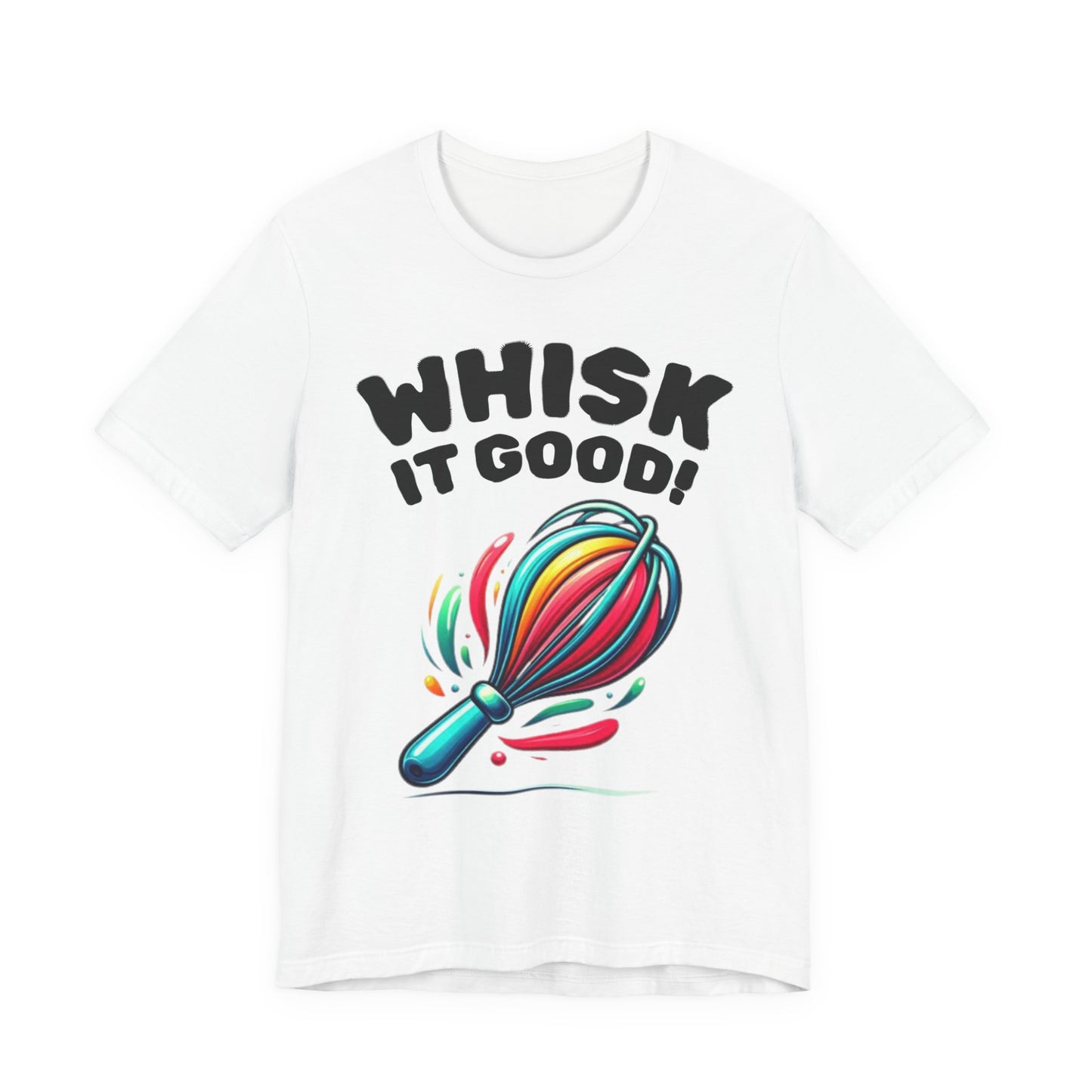 Whisk It Good! Baking T-Shirt — Colorful Whisk Chef Tee