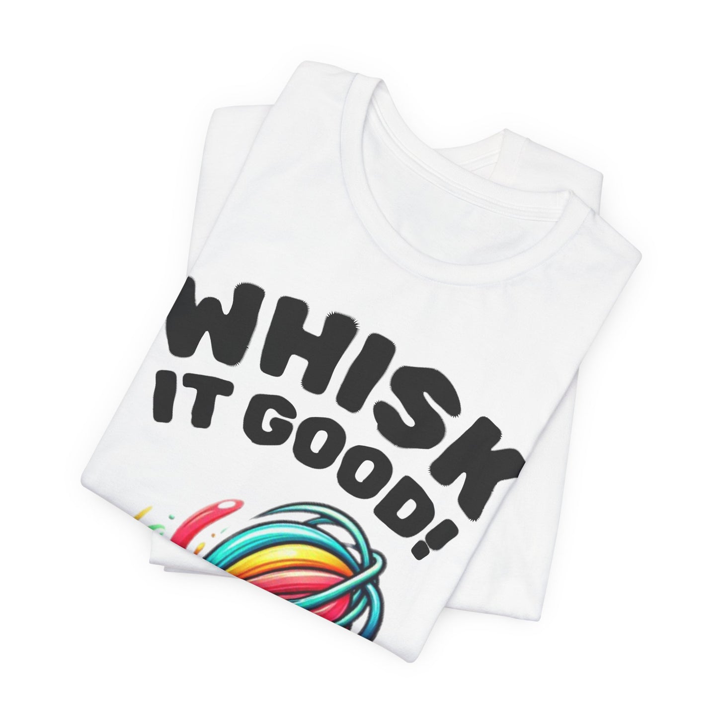 Whisk It Good! Baking T-Shirt — Colorful Whisk Chef Tee
