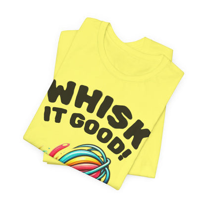 Whisk It Good! Baking T-Shirt — Colorful Whisk Chef Tee