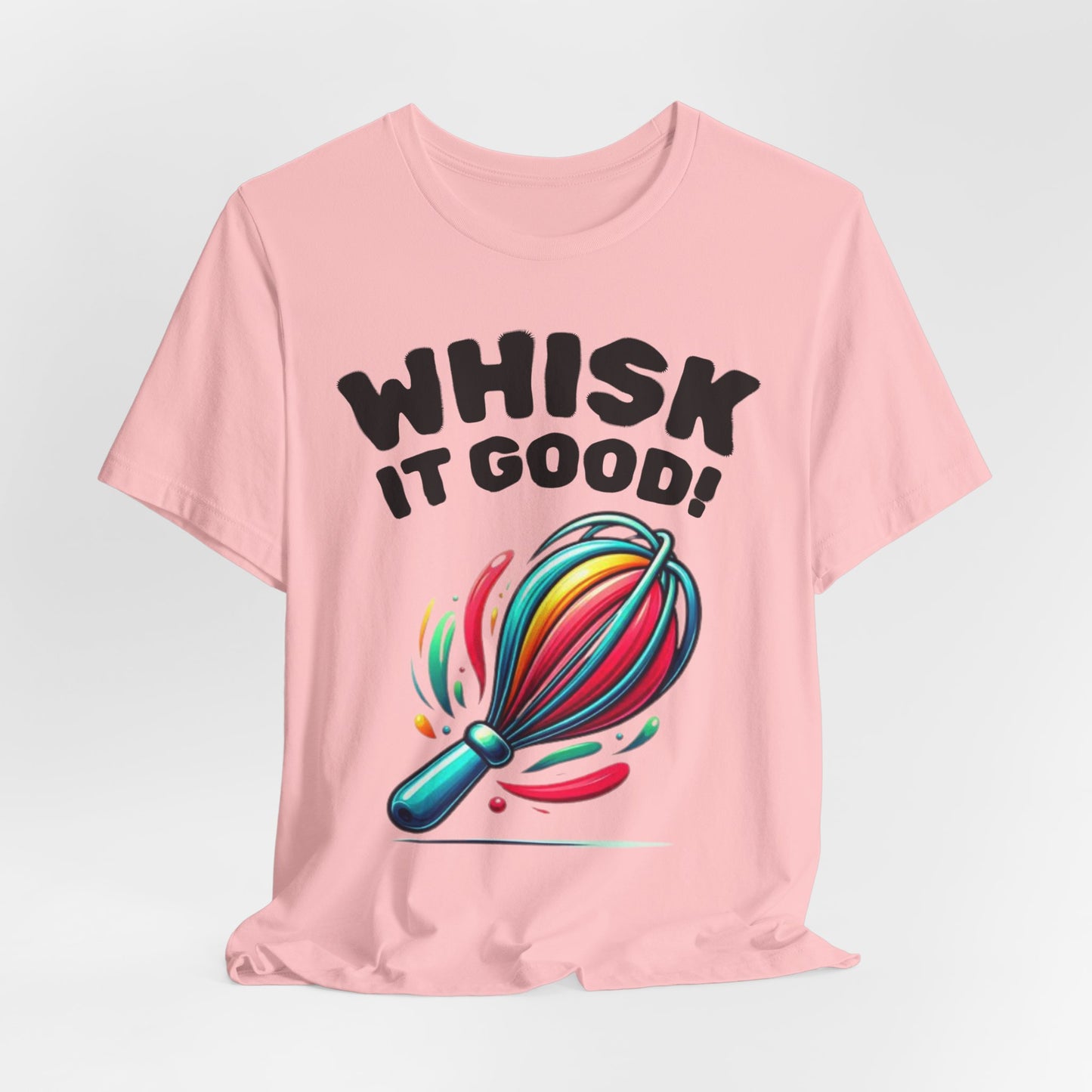 Whisk It Good! Baking T-Shirt — Colorful Whisk Chef Tee