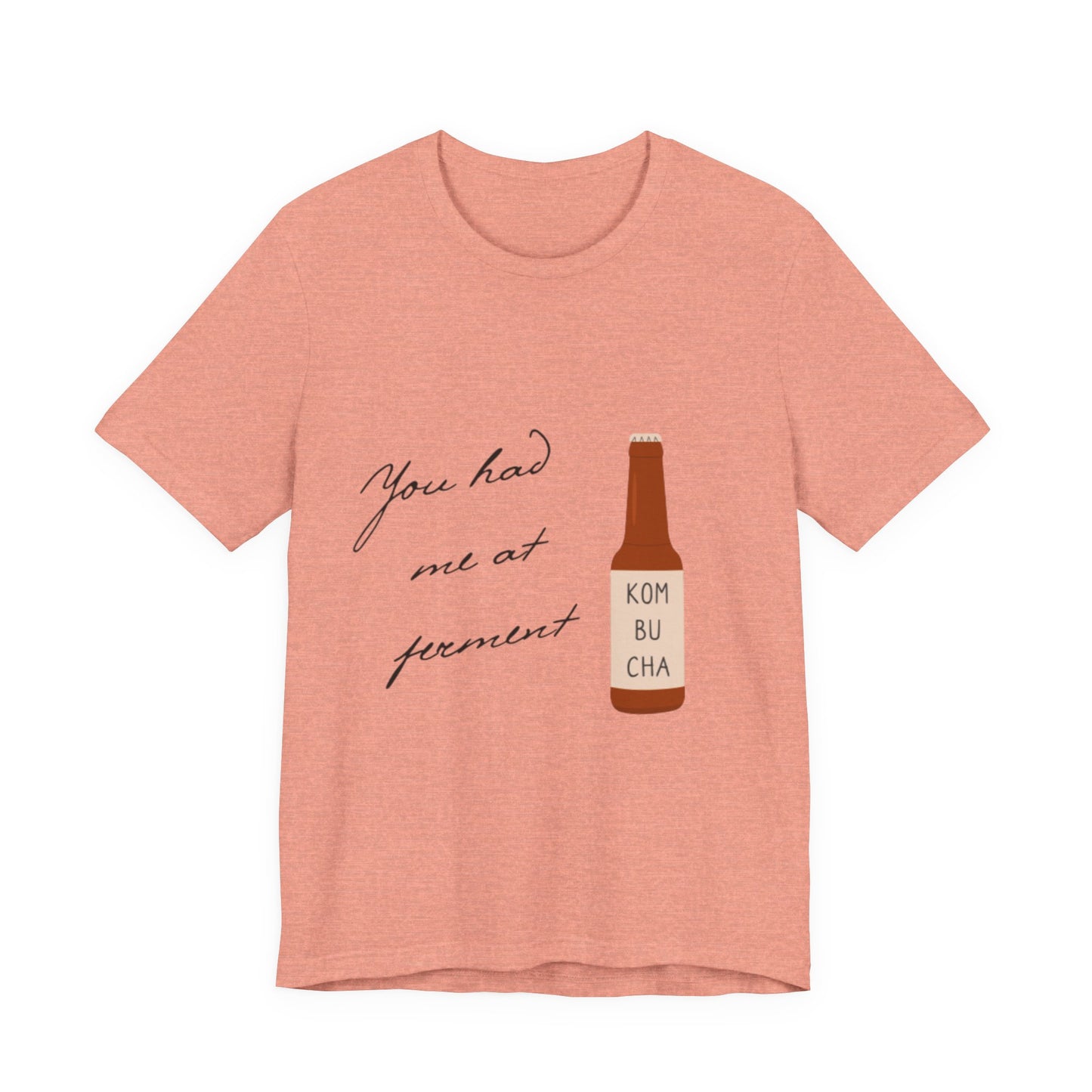 You Had Me at Ferment T-Shirt — Delicate Script Slogan Tee