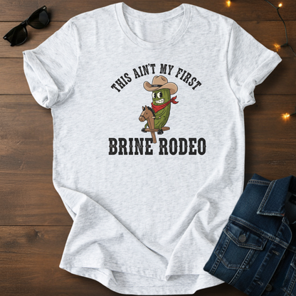 This Ain't My First Brine Rodeo Tee