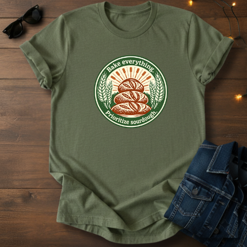 Sourdough Bread T-Shirt — “Bake Everything, Prioritize Sourdough” Vintage Bakery Tee