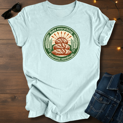 Sourdough Bread T-Shirt — “Bake Everything, Prioritize Sourdough” Vintage Bakery Tee