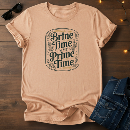 Brine Time Is My Prime Time T-Shirt