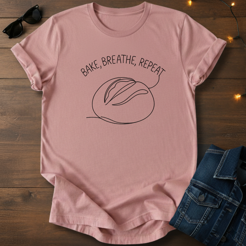 Bake, Breathe, Repeat Sourdough T-Shirt