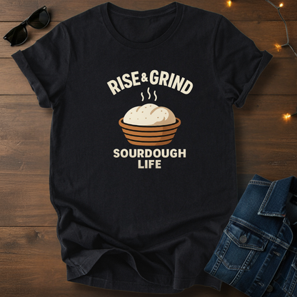 Rise & Grind Sourdough Life Tee