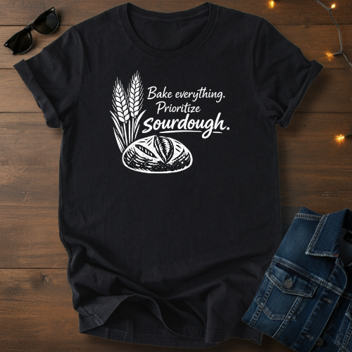 Sourdough Tee — "Bake everything. Prioritize sourdough." Short Sleeve Shirt
