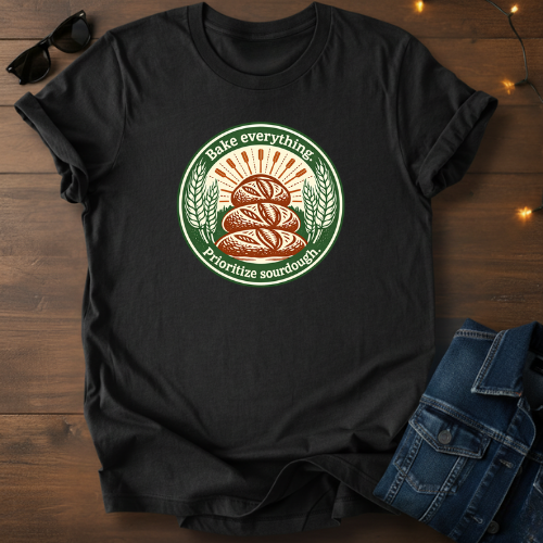 Sourdough Bread T-Shirt — “Bake Everything, Prioritize Sourdough” Vintage Bakery Tee