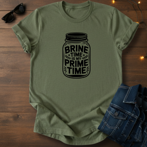 Brine Time Is My Prime Time Mason Jar Tee