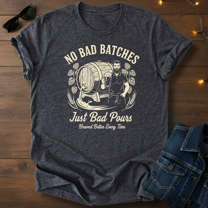 T-Shirt — No Bad Batches Just Bad Pours Whiskey Distiller Tee