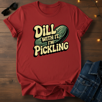 Dill With It I'm Pickling T-Shirt — Funny Pickle Pun Tee