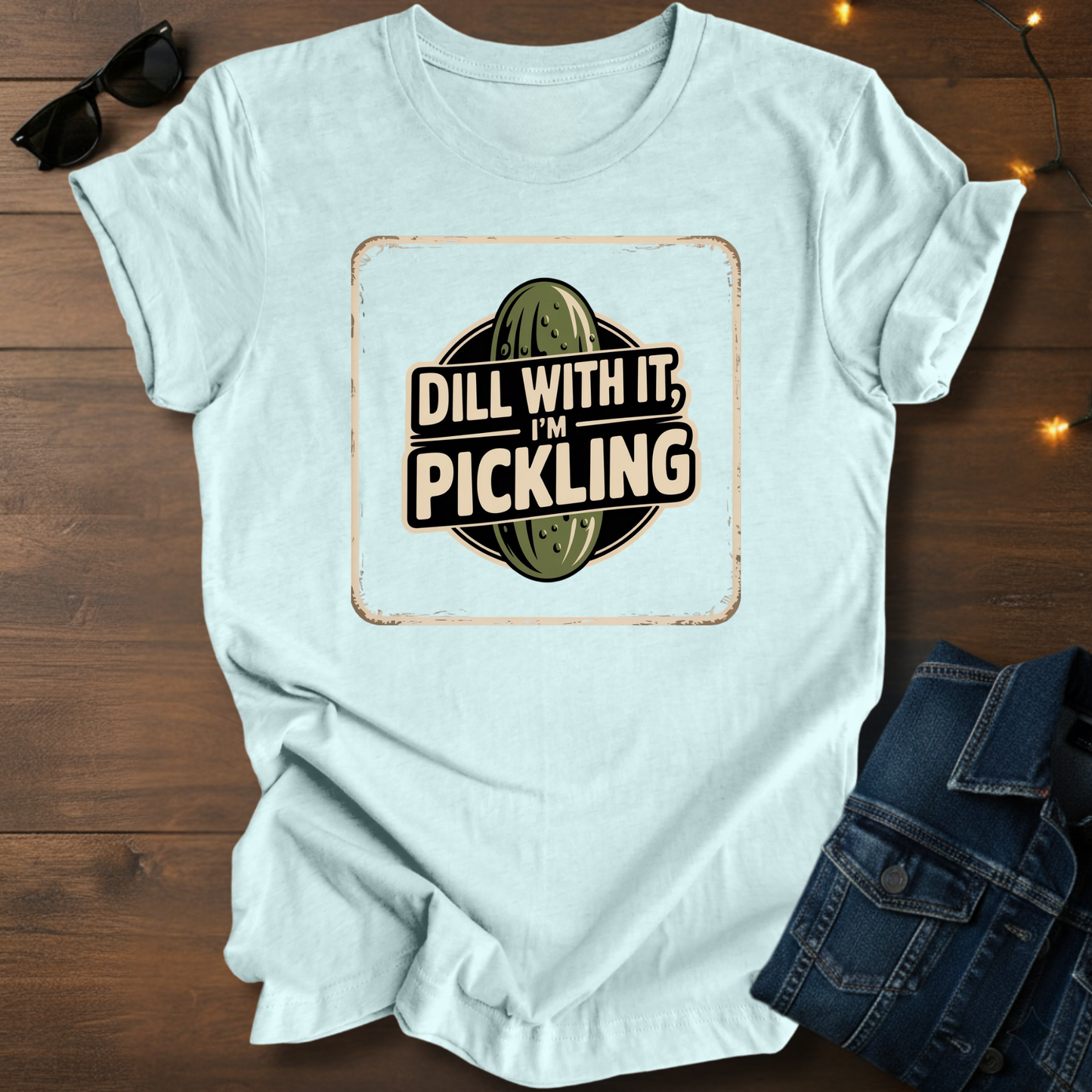 "Dill with it I'm Pickling" T-Shirt