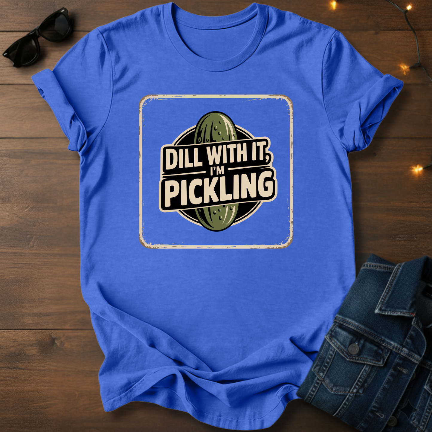 "Dill with it I'm Pickling" T-Shirt