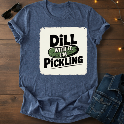 Pickle Pun Tee — "Dill With It, I'm Pickling" Graphic Shirt