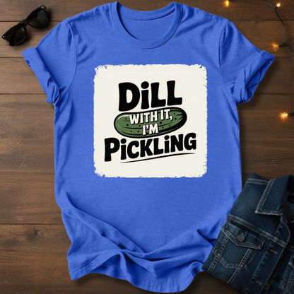 Pickle Pun Tee — "Dill With It, I'm Pickling" Graphic Shirt