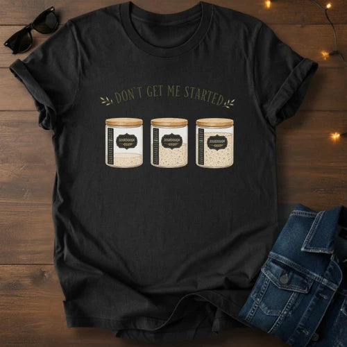 Don't get me started T-Shirt