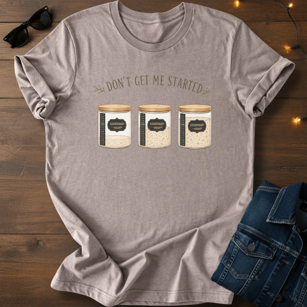 Don't get me started T-Shirt