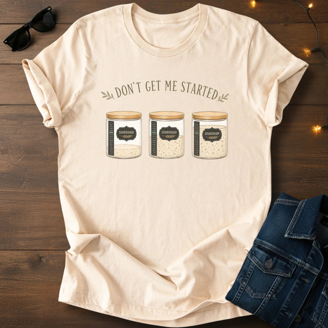 Don't get me started T-Shirt