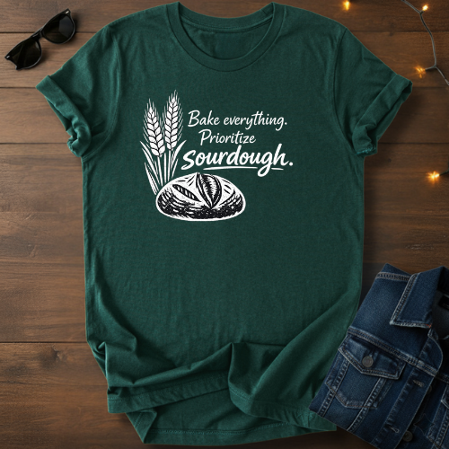 Sourdough Tee — "Bake everything. Prioritize sourdough." Short Sleeve Shirt