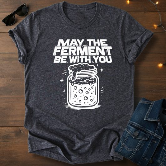 Fermentation T-Shirt – “May the Ferment Be With You” Jar Graphic Tee