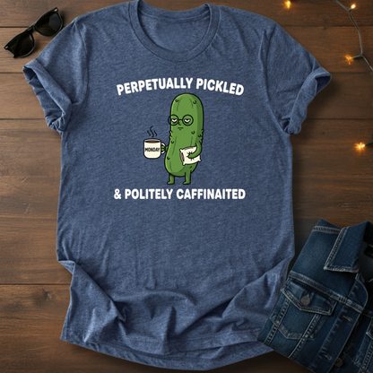 Perpetually Pickled & Politely Caffeinated T‑Shirt — Funny Pickle Coffee Tee