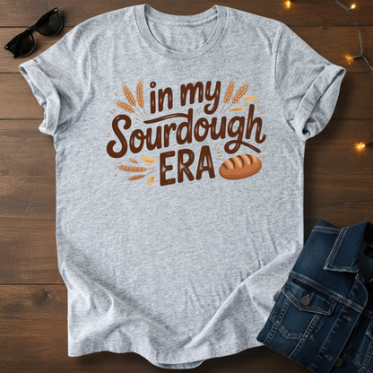 Sourdough Era T-Shirt — "In My Sourdough Era" Bakery Tee