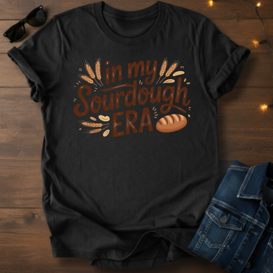 Sourdough Era T-Shirt — "In My Sourdough Era" Bakery Tee
