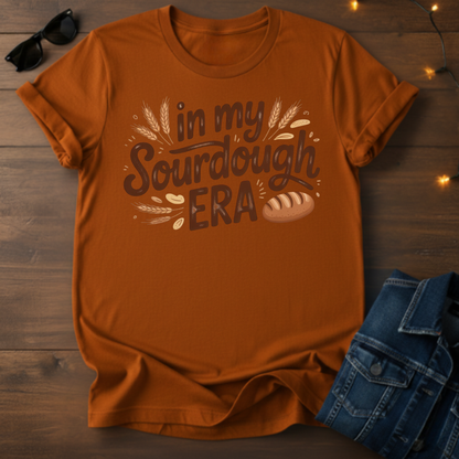 Sourdough Era T-Shirt — "In My Sourdough Era" Bakery Tee