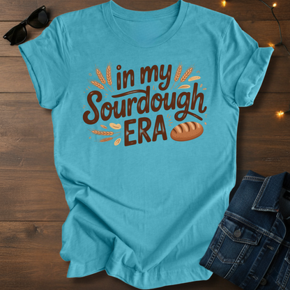 Sourdough Era T-Shirt — "In My Sourdough Era" Bakery Tee