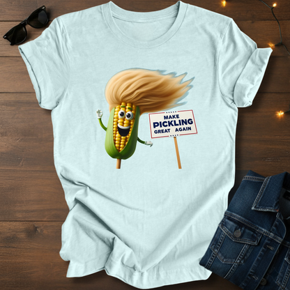 Make Pickling Great Again Tee — Funny Corn Pickle Graphic Shirt