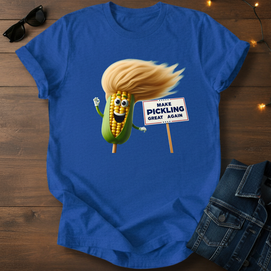 Make Pickling Great Again Tee — Funny Corn Pickle Graphic Shirt