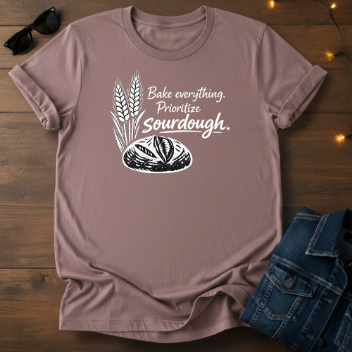 Sourdough Tee — "Bake everything. Prioritize sourdough." Short Sleeve Shirt
