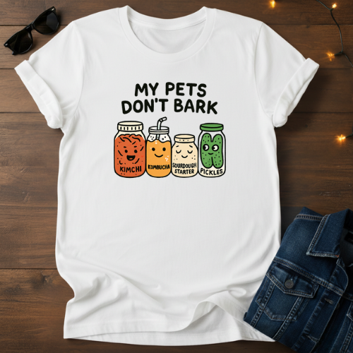 Fermented Friends T-Shirt — "My Pets Don't Bark" Cute Kimchi, Kombucha, Sourdough & Pickles Tee