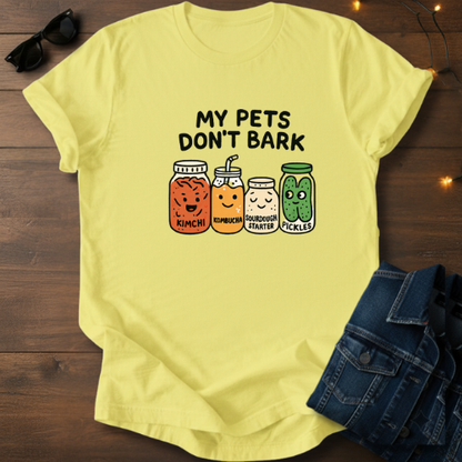 Fermented Friends T-Shirt — "My Pets Don't Bark" Cute Kimchi, Kombucha, Sourdough & Pickles Tee