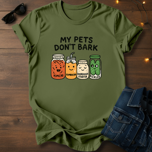 My Pets Don’t Bark Fermented Foods T-Shirt — Kimchi Kombucha Sourdough Pickles Tee
