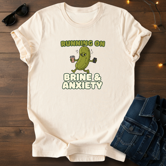 Pickle Humor T-Shirt — "Running on Brine & Anxiety" Funny Pickle Graphic Tee