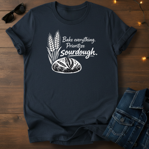 Sourdough Tee — "Bake everything. Prioritize sourdough." Short Sleeve Shirt