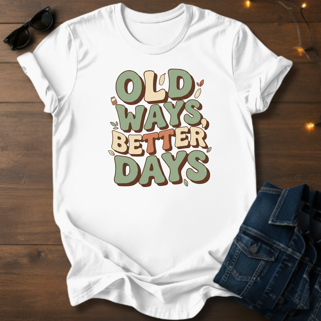 Old Ways Better Days T-Shirt