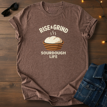 Rise & Grind Sourdough Life Tee
