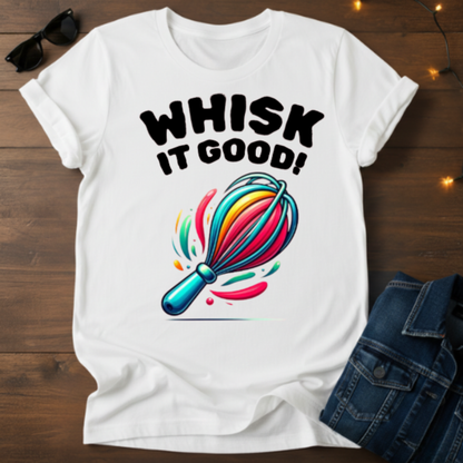 Whisk It Good! Baking T-Shirt — Colorful Whisk Chef Tee