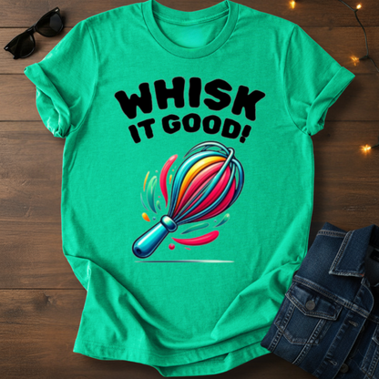 Whisk It Good! Baking T-Shirt — Colorful Whisk Chef Tee