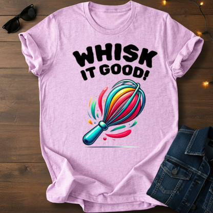 Whisk It Good! Baking T-Shirt — Colorful Whisk Chef Tee