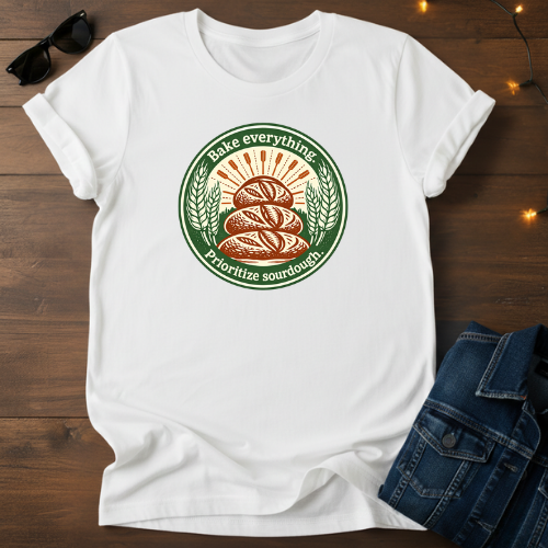 Sourdough Bread T-Shirt — “Bake Everything, Prioritize Sourdough” Vintage Bakery Tee