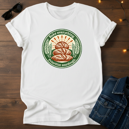 Sourdough Bread T-Shirt — “Bake Everything, Prioritize Sourdough” Vintage Bakery Tee