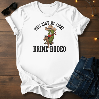 This Ain't My First Brine Rodeo Tee