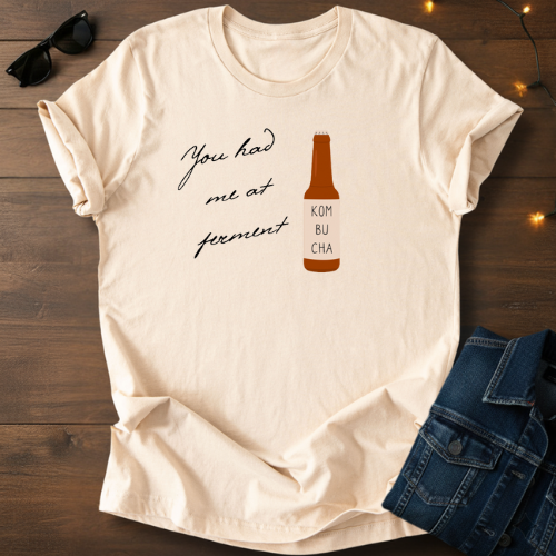 You Had Me at Ferment T-Shirt