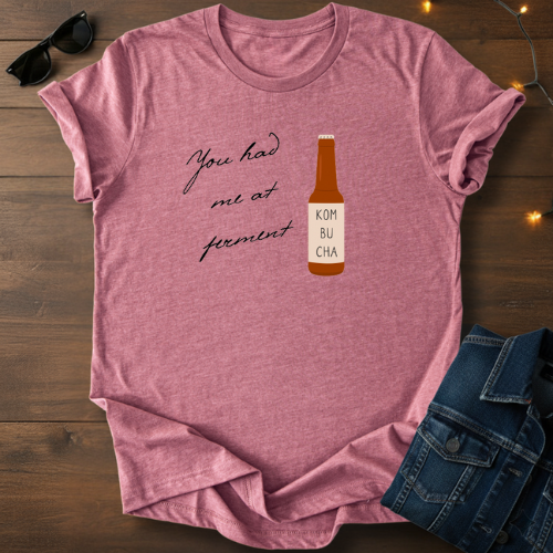 You Had Me at Ferment T-Shirt
