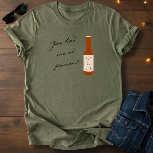 You Had Me at Ferment T-Shirt
